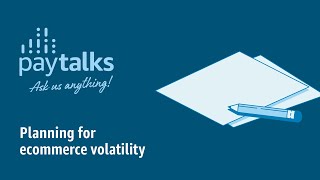 PayTalks: Ask Us Anything! Planning for eCommerce Volatility