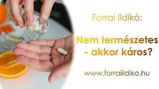 Forrai Ildikó: Nem természetes - akkor káros?