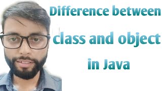 Difference between class and object in Java