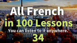 All French in 100 Lessons. Learn French. Most important French phrases and words. Lesson 34