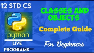 12 Std CS || PYTHON Classes and Objects || Chapter 10 || Complete Guide