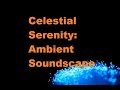 Celestial Serenity: Ambient Soundscapeambiant