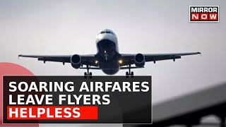 Skyrocketing Airfares in India: Mirror Now's Campaign for Change | Latest Updates | Top News