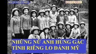 Mẫn và Tôi.11/ NHỮNG NỮ ANH HÙNG GÁC TÌNH RIÊNG LO ĐÁNH MỸ(535)