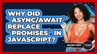 Why Did `Async/Await` Replace `Promises` In JavaScript? - JavaScript Toolkit