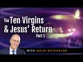 The 10 Virgins and Jesus' Return Part 1 | Doug Batchelor