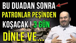 BU DUADAN SONRA PATRONLAR PEŞİNDEN KOŞACAK ! 3 GÜN DİNLE VE...