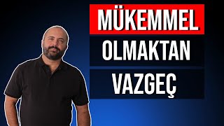 MÜKEMMEL OLMAYA ÇALIŞMA! - Kişisel Gelişim Videoları