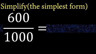 Simplify 600/1000 and reduce to the simplest form