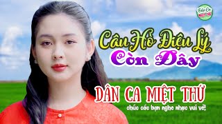 CÂU HÒ ĐIỆU LÝ CÒN ĐÂY - LIÊN KHÚC NHẠC TRỮ TÌNH HAY SỐ MỘT NĂM 2024 - NHỮNG KHÚC NHẠC NGỌT NGÀO