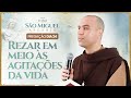 Rezar em meio às agitações da vida | Pregação | 24° Dia | 40 Dias com São Miguel Arcanjo