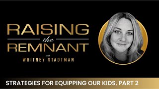 Equipping Your Kids | Part 2 | Raising the Remnant