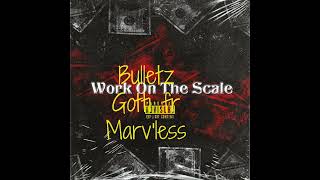 Bulletz Gotti  Work on The Scale ft Marv'less (new audio) (prod.by lil Xane OTB)