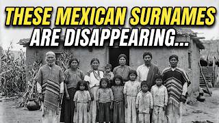 15 Mexican LAST NAMES That Are Disappearing Forever