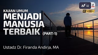 Menjadi Manusia Terbaik (Bag-1) - Ustadz DR. Firanda Andirja M.A