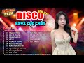 LK Disco Nhạc Trẻ 8X9X - Album Nhạc Trẻ Disco Remix Sôi Động Bass Cực Căng - Disco Nhạc Trẻ 2024