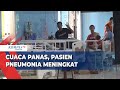 Dampak Cuaca Panas, Pasien Pneumonia atau Radang Paru-paru Meningkat