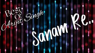 Sanam Re (slowed+Reverb)Lo-Fi song (Lyrics)Arijit Singh