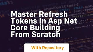 master refresh tokens in asp net core building from scratch