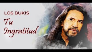 Los Bukis - Tu Ingratitud | Lyric video
