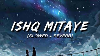 Ishq Mitaye (Slowed + Reverb) | Diljit Dosanjh |