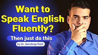 Want to speak English fluently? Then just do this. | True story of my students | Dr. Sandeep Patil.