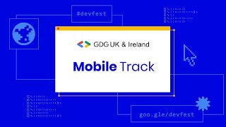 DevFest UK \u0026 Ireland 2020 - MOBILE Track