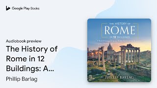 The History of Rome in 12 Buildings: A Travel… by Phillip Barlag · Audiobook preview