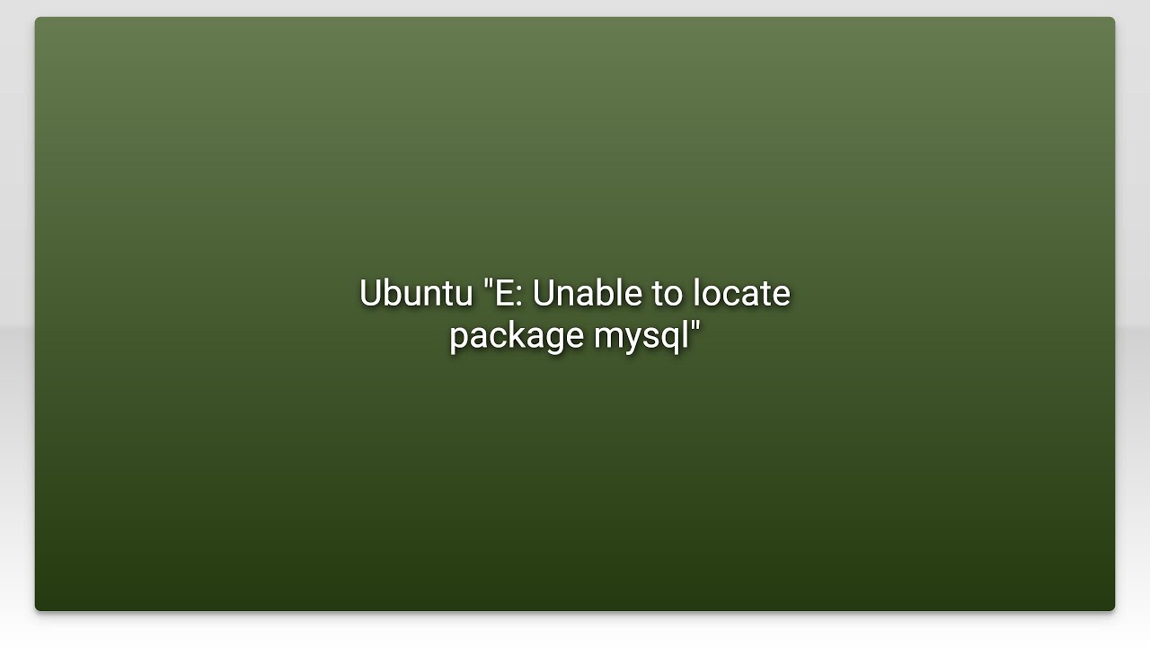 Ubuntu "E: Unable To Locate Package Mysql" - YouTube