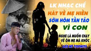 LIÊN KHÚC TỔNG HỢP NHẠC CHẾ HAY NHẤT HÁT VỀ MẸ - CẢM ĐỘNG THIÊN LIÊNG VỀ TÌNH MẪU TỦ - LEE HT TOPHIT