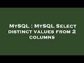 MySQL : MySQL Select distinct values from 2 columns