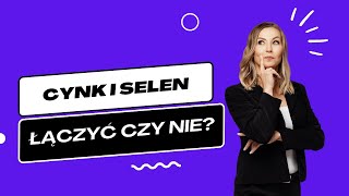 Cynk i selen – łączyć czy nie? | Iwona Wierzbicka | Porady dietetyka klinicznego