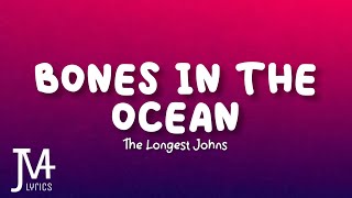 The Longest Johns - Bones in the Ocean Lyrics