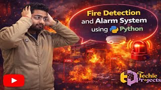 Fire Detection and Alarm System using Python | Machine Learning Projects