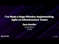 I’ve Made a Huge Mistake: Implementing Agile on Infrastructure Teams