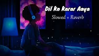 Dil Ko Karar Aaya Lofi song (slowed+reverb)