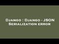 Django : Django - JSON Serialization error