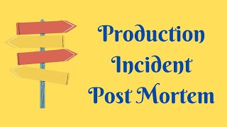 Production Incident Post Mortems