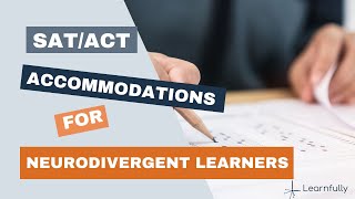 All about SAT/ACT Accommodations for Neurodivergent Students