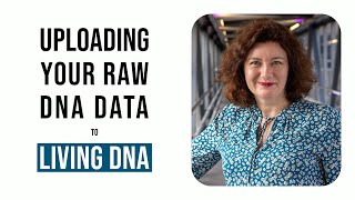 How to upload your raw DNA data to Living DNA - Professor Turi King