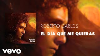Roberto Carlos - El Día Que Me Quieras (Áudio Oficial)