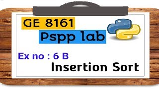 GE 8161 PSPP LAB TUTORIAL # 6 B Insertion Sort