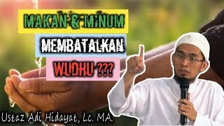 APAKAH MAKAN \u0026 MINUM MEMBATALKAN WUDHU ? - Ustaz Adi Hidayat, Lc, Ma.