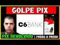 ✅ RESOLVIDO! C6 BANK: COMO CANCELAR PIX EM CASO DE GOLPE E RECEBER SEU DINHEIRO DE VOLTA!