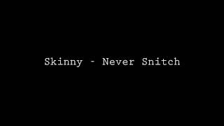 Skinny - Never Snitch ( Lyrics )