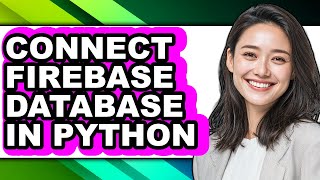 How to Connect Firebase Database in Python - Full Guide