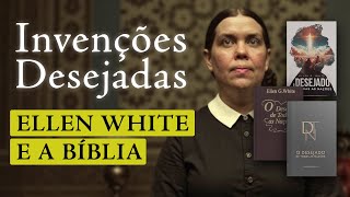 O Desejado de Todas as Nações - As Invenções Desejadas de Ellen White