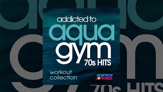 E4F - Addicted To Aqua Gym 70s Hits Workout Collection - Fitness \u0026 Music 2019