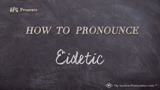 How to Pronounce Eidetic (Real Life Examples!)