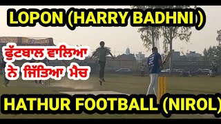 HATHUR FOOTBALL (NIROL ) VS LOPON (HARRY BADHNI ) HATHUR CRI CUP 2021